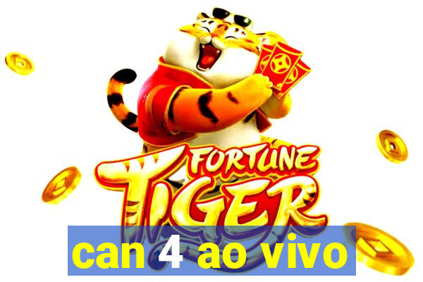 can 4 ao vivo